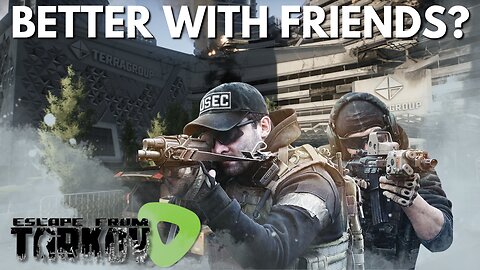 IS IT BETTER WITH FRIENDS? | Tarkov Noob Adventures Cont.