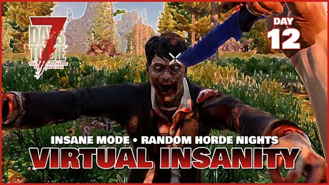 Virtual Insanity: Day 12 | An Insane Mode 7 Days to Die Series