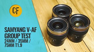 Samyang V-AF 24mm 35mm 75mm T1.9 Group Test and Review