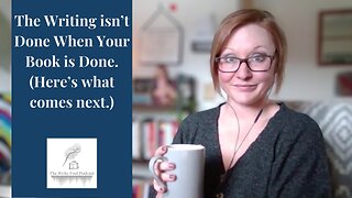 Writing Doesn't Stop When Your Book is Done. (Here's what comes next.)