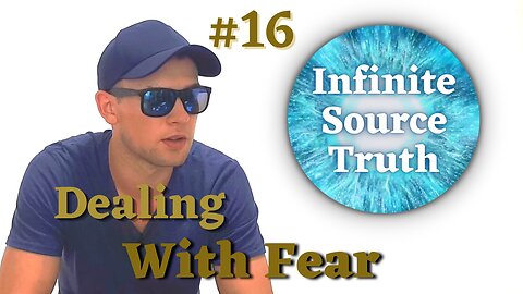 Dealing With Fear - Infinite Source Truth #16 *Escape The Matrix*