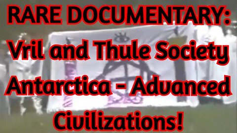 RARE DOCUMENTARY: Vril and Thule Society - Antarctica - Advanced Civilizations!