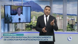 Caso em Medina: Concluída investigação com indiciamento de condutor por morte de Motociclista.