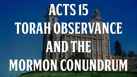 Acts 15, Torah Observance, and the Mormon Conundrum