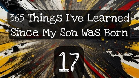 17/365 things I’ve learned since my son was born