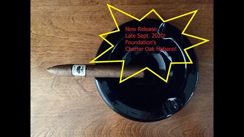 Foundation's new release Charter Oak Habano cigar discussion.