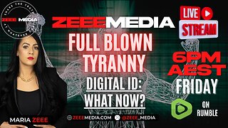 Maria Zeee LIVE @ 6PM - FULL BLOWN TYRANNY! Digital ID - What it REALLY Means, & What Now?