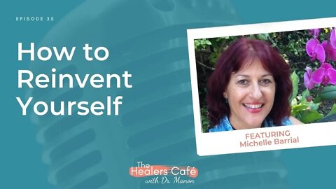 How to Reinvent Yourself with Michelle Barrial on The Healers Café with Dr. Manon Bolliger, ND