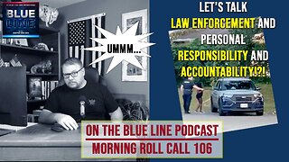 Let’s talk Law Enforcement and PERSONAL RESPONSIBILITY and ACCOUNTABILITY! | MRC106