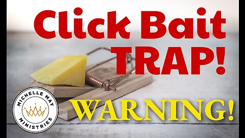 Click Bait Trap! (Prophetic Warning)