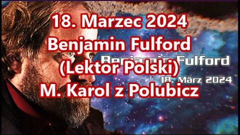 18. Marca 2024 Benjamin Fulford (Polski lektor)