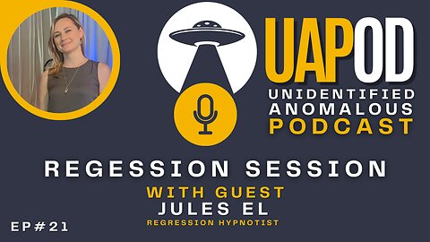 UAPOD EP 21 - Regression Hypnosis Session with Jules El