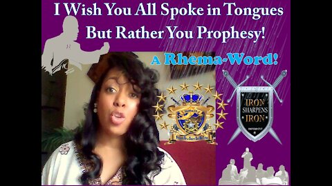 Rhema-Word 411-I Wish that You ALL Spoke in TONGUES; but Rather that You PROPHESY!