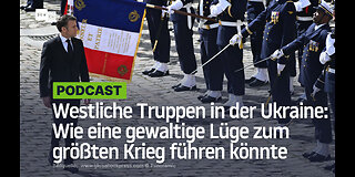 Westliche Truppen in der Ukraine: Wie eine gewaltige Lüge zum größten Krieg führen könnte