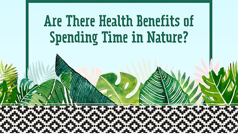 Are There Health Benefits of Spending Time in Nature?