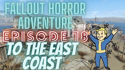 Fallout 4 Horror Adventure -EP 18 -to the east coast