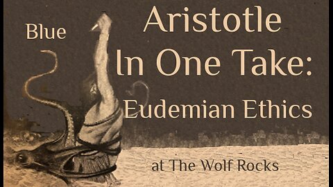 Aristotle In One Take: EUDEMIAN ETHICS