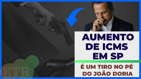 AUMENTO DE ICMS EM SP É UM TIRO NO PÉ DO JOÃO DORIA