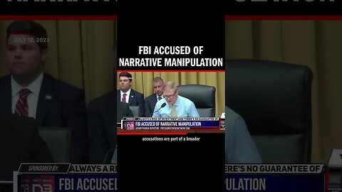 FBI Accused of Narrative Manipulation