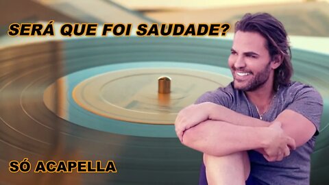 Será Que Foi Saudade ? / Eduardo Costa ACapella