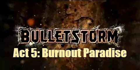 Bulletstorm Act 5: Burnout Paradise