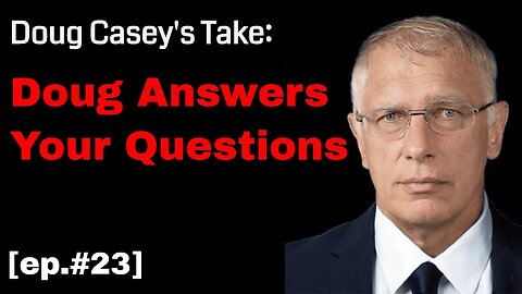 Doug Casey's Take [ep.#23] Doug Answers Viewer Questions