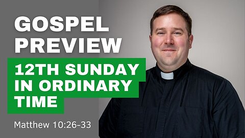 Gospel Preview - The 12th Sunday in Ordinary Time