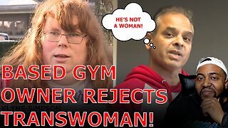 Plus Sized Transgender Woman DEVASTATED After Based Gym Owner KICKS HIM Out Of Women's Only Gym