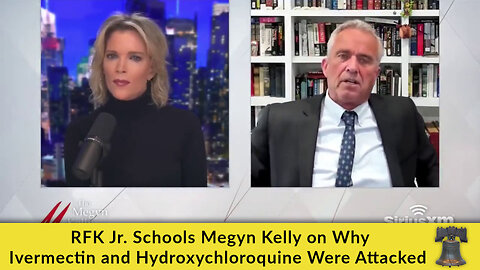 RFK Jr. Schools Megyn Kelly on Why Ivermectin and Hydroxychloroquine Were Attacked