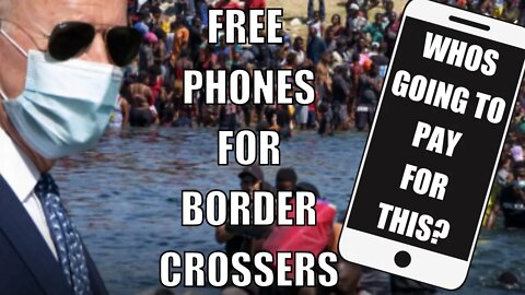 Biden Giving Free Phones To Border Crossers