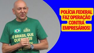 Polícia Federal faz operação contra empresários pró Bolsonaro