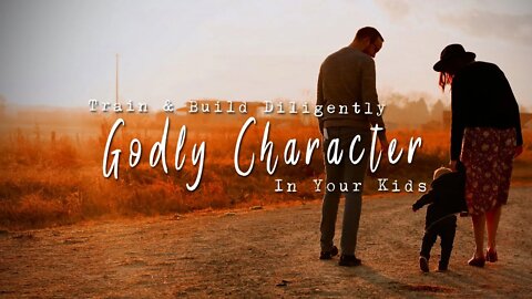 Train & Build Diligently Godly Character In Kids