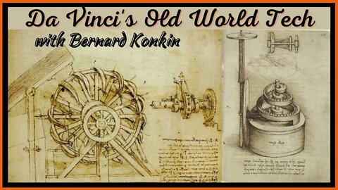 Da Vinci; Old Wolrd Tech with Bernard Konkin