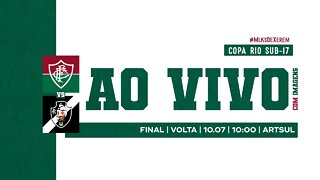 AO VIVO - VASCO X FLUMINENSE | COPA RIO SUB-17 | FINAL - JOGO DE VOLTA