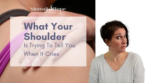 What Your Shoulder Is Trying To Tell You (When It Cries in Pain)