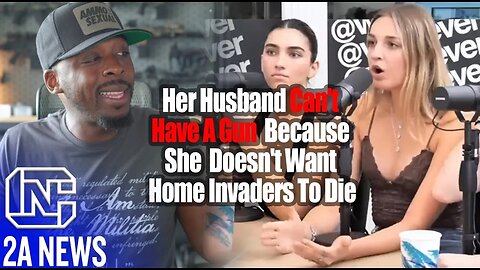 Wow Her Husband Cant Have A Gun Because She Doesnt Want Home Invaders To Die