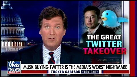 Tucker: Elon Musk Buying Twitter Is Media's Worst Nightmare