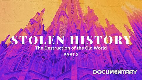 Documentary: Stolen History ‘The Destruction of the Old World’ Part 2