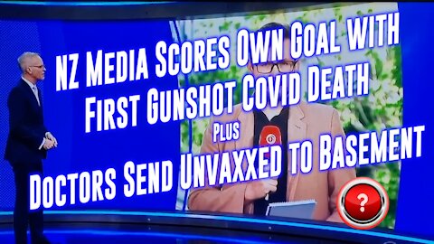 Counterspin Ep. 40 - NZ Media Scores Own Goal with First Gunshot Covid Death & Doctors Send Unvaxxed to Basement