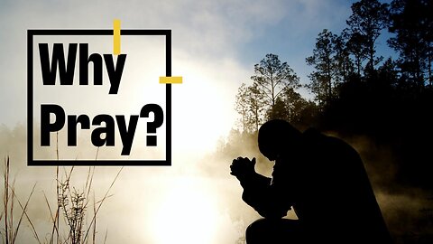 Why Pray?