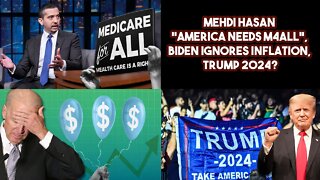 Mehdi Hasan America Needs M4ALL, Biden Ignores Inflation, Trump 2024?