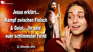 22.11.2015 ❤️ Jesus erklärt den Kampf zwischen Fleisch und Geist… Ihr seid euer schlimmster Feind !