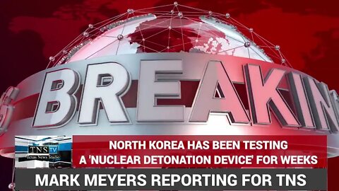 DEVELOPING: North Korea has been testing nuclear detonation device ‘for weeks’