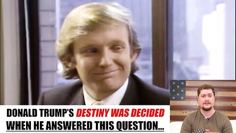 TRUMP'S DESTINY WAS DECIDED WHEN HE ANSWERED THIS QUESTION...
