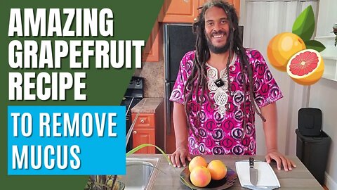AMAZING GRAPEFRUIT RECIPE TO REMOVE MUCUS AND PHLEGM FROM THE BODY