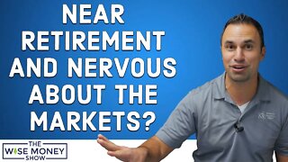 Retired or Near Retirement and Nervous About the Markets?