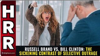 Russell Brand vs. Bill Clinton The sickening contrast of SELECTIVE OUTRAGE
