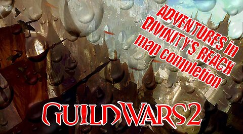 GUILD WARS 2 0003 Mor Tah Meth ADVENTURES in DIVINITYS REACH map completion