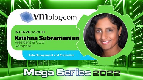 VMblog 2022 Mega Series, Komprise Offers Expertise on the Topic of Unstructured Data Management