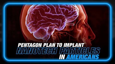Alex Jones: Pentagon Announces Plan to Implant Americans with Nanotech Particles - 9/5/23